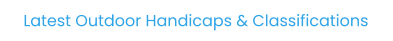Latest Outdoor Handicaps & Classifications