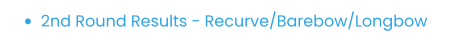 •	2nd Round Results - Recurve/Barebow/Longbow
