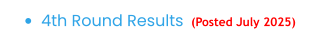 •	4th Round Results  (Posted July 2025)