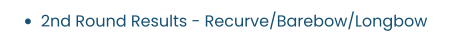 •	2nd Round Results - Recurve/Barebow/Longbow
