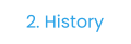 2. History