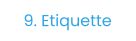 9. Etiquette