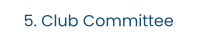 5. Club Committee