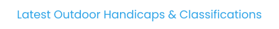 Latest Outdoor Handicaps & Classifications