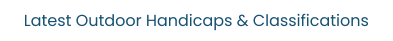 Latest Outdoor Handicaps & Classifications