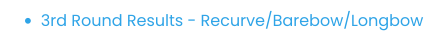 •	3rd Round Results - Recurve/Barebow/Longbow