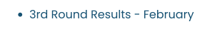 •	3rd Round Results - February