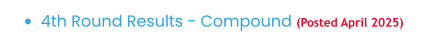 •	4th Round Results - Compound (Posted April 2025)