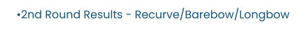 •2nd Round Results - Recurve/Barebow/Longbow