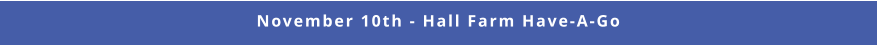 November 10th - Hall Farm Have-A-Go