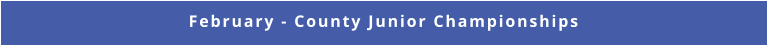 February - County Junior Championships