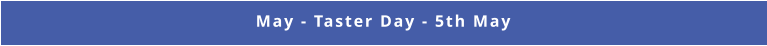 May - Taster Day - 5th May