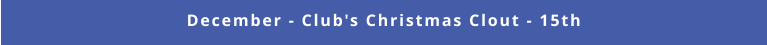 December - Club's Christmas Clout - 15th