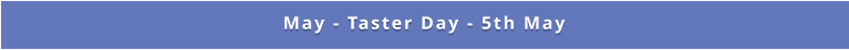 May - Taster Day - 5th May