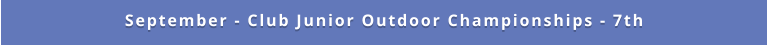September - Club Junior Outdoor Championships - 7th