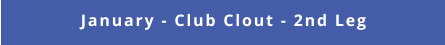 January - Club Clout - 2nd Leg