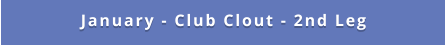 January - Club Clout - 2nd Leg