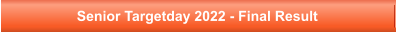 Senior Targetday 2022 - Final Result