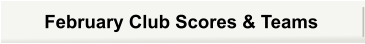 February Club Scores & Teams