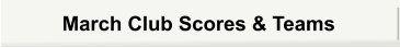 March Club Scores & Teams