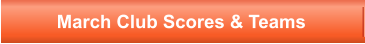 March Club Scores & Teams