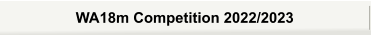 WA18m Competition 2022/2023