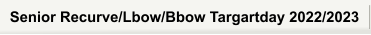 Senior Recurve/Lbow/Bbow Targartday 2022/2023