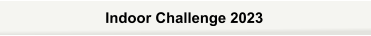 Indoor Challenge 2023