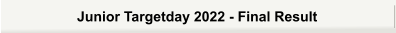 Junior Targetday 2022 - Final Result